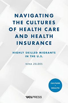 portada Navigating the Cultures of Health Care and Health Insurance: Highly skilled migrants in the U.S. (in English)