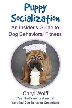 portada Puppy Socialization: : An Insider's Guide to Dog Behavioral Fitness (en Inglés)