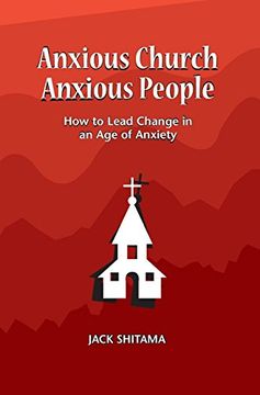 portada Anxous Church, Anxious People: How to Lead Change in an age of Anxiety (en Inglés)