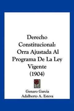 portada Derecho Constitucional: Orra Ajustada al Programa de la ley Vigente (1904)
