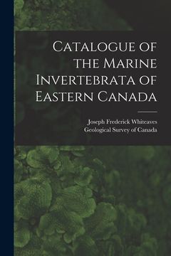 portada Catalogue of the Marine Invertebrata of Eastern Canada [microform] (in English)