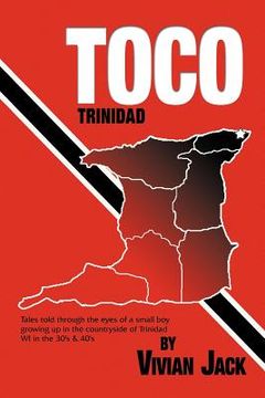 portada toco: tales told through the eyes of a small boy growing up in the countryside of trinidad wi in the 30's & 40's (en Inglés)