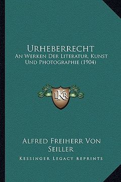 portada Urheberrecht: An Werken Der Literatur, Kunst Und Photographie (1904) (en Alemán)