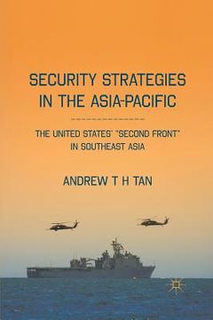 portada Security Strategies in the Asia-Pacific: The United States' "second Front" in Southeast Asia (en Inglés)