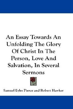 portada an essay towards an unfolding the glory of christ in the person, love and salvation, in several sermons (en Inglés)