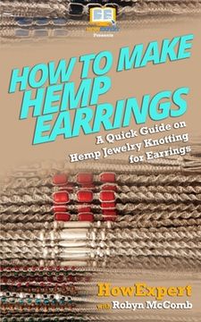portada How to Make Hemp Earrings: A Quick Guide on Hemp Jewelry Knotting for Earrings (en Inglés)