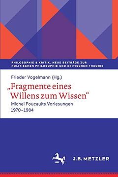 portada ,,Fragmente Eines Willens zum Wissen": Michel Foucaults Vorlesungen 1970 - 1984 (Philosophie & Kritik. Neue Beiträge zur Politischen Philosophie und Kritischen Theorie) (en Alemán)
