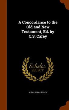 portada A Concordance to the Old and New Testament, Ed. by C.S. Carey (en Inglés)