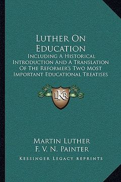 portada luther on education: including a historical introduction and a translation of the reformer's two most important educational treatises