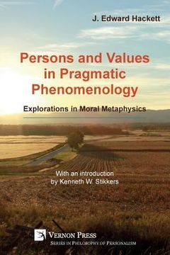 portada Persons and Values in Pragmatic Phenomenology: Explorations in Moral Metaphysics (en Inglés)