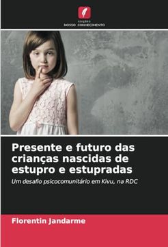 portada Presente e Futuro das Crianças Nascidas de Estupro e Estupradas: Um Desafio Psicocomunitário em Kivu, na rdc (in Portuguese)