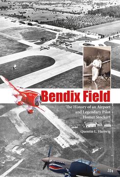 portada Bendix Field: The History of an Airport and Legendary Pilot Homer Stockert (en Inglés)