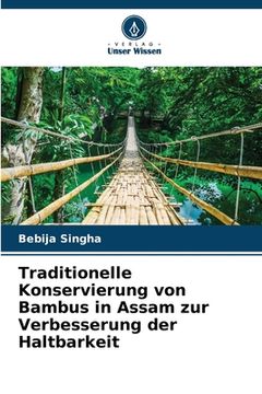 portada Traditionelle Konservierung von Bambus in Assam zur Verbesserung der Haltbarkeit (in German)
