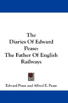 portada the diaries of edward pease: the father of english railways