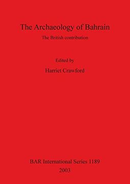 portada The Archaeology of Bahrain: The British Contribution: Proceedings of a Seminar Held on Monday 24Th July 2000 to Mark the Exhibition 'traces of. (Bar International Series) (en Inglés)