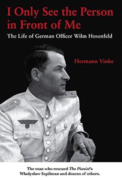 portada I Only see the Person in Front of me: The Life of German Officer Wilm Hosenfeld (en Inglés)