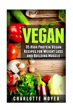 portada Vegan: 35 High Protein Vegan Recipes for Weight Loss and Building Muscle (en Inglés)