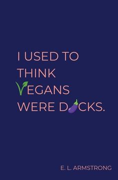 portada I Used to Think Vegans Were Dicks (en Inglés)