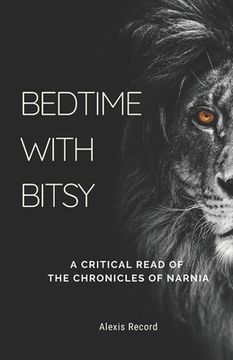 portada Bedtime with Bitsy: A Critical Read of the Chronicles of Narnia (en Inglés)