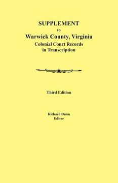 portada Supplement to Warwick County, Virginia: Colonial Court Records in Transcription, Third Edition