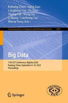 portada Big Data: 11th Ccf Conference, Bigdata 2023, Nanjing, China, September 8-10, 2023, Proceedings (en Inglés)