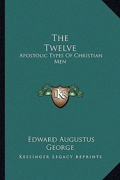 portada the twelve: apostolic types of christian men (en Inglés)