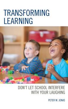 portada Transforming Learning: Don't Let School Interfere with Your Laughing (en Inglés)