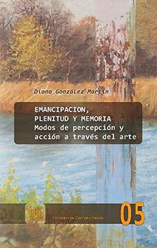 portada Emancipación, Plenitud y Memoria: Modos de Percepción y Acción a Través del Arte (in Spanish)