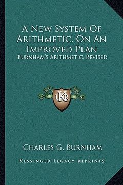 portada a new system of arithmetic, on an improved plan: burnham's arithmetic, revised (en Inglés)