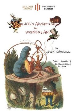 portada Alice's Adventures in Wonderland: The only edition with all 42 of John Tenniel's illustrations in COLOUR (Aziloth Books) (in English)