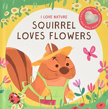 portada I Love Nature: Squirrel Loves Flowers (en Inglés)