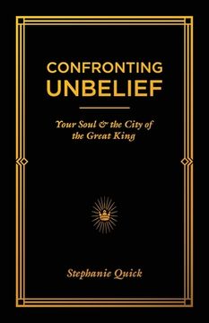 portada Confronting Unbelief: Your Soul and the City of the Great King (en Inglés)