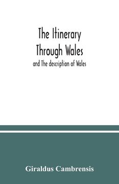 portada The Itinerary Through Wales: And the Description of Wales (en Inglés)