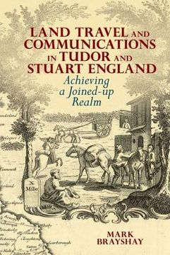 portada Land Travel and Communications in Tudor and Stuart England: Achieving a Joined-Up Realm (en Inglés)