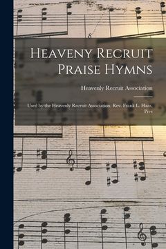 portada Heaveny Recruit Praise Hymns: Used by the Heavenly Recruit Association, Rev. Frank L. Haas, Pres (en Inglés)