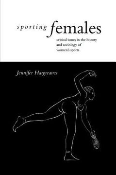 portada Sporting Females: Critical Issues in the History and Sociology of Women's Sport (en Inglés)