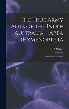 portada The True Army Ants of the Indo-Australian Area (Hymenoptera: Formicidae: Dorylinae) (en Inglés)