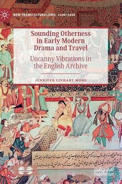 portada Sounding Otherness in Early Modern Drama and Travel: Uncanny Vibrations in the English Archive (in English)