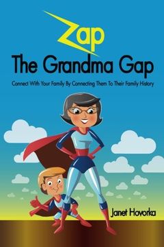 portada Zap The Grandma Gap: Connect With Your Family By Connecting Them To Their Family History (en Inglés)