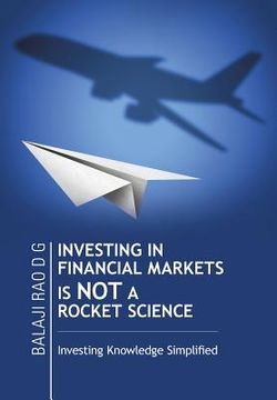 portada Investing in Financial Markets Is Not a Rocket Science: Investing Knowledge Simplified (in English)