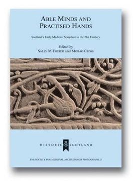 portada Able Minds and Practiced Hands: Scotland's Early Medieval Sculpture in the 21st Century (en Inglés)