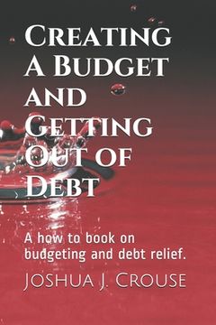 portada Creating A Budget and Getting Out of Debt: A how to book on budgeting and debt relief. (in English)