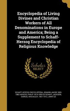 portada Encyclopedia of Living Divines and Christian Workers of All Denominations in Europe and America; Being a Supplement to Schaff-Herzog Encyclopedia of R (en Inglés)