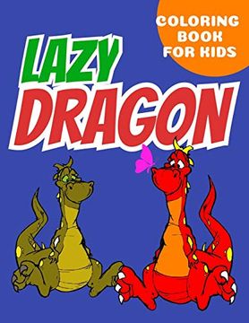 portada Lazy Dragon Coloring Book for Kids: Coloring Book Happy for Kids Girls and Boys age 1 to 12 , and Teens (in English)