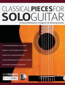 portada Classical Pieces for Solo Guitar: 18 Classical Masterpieces Arranged for the Advancing Guitarist (Play Classical Guitar) (en Inglés)
