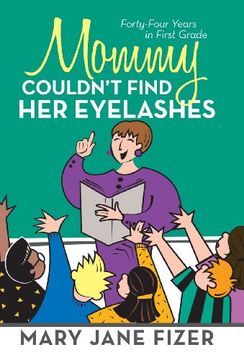 portada Mommy Couldn'T Find her Eyelashes: Forty-Four Years in First Grade (en Inglés)