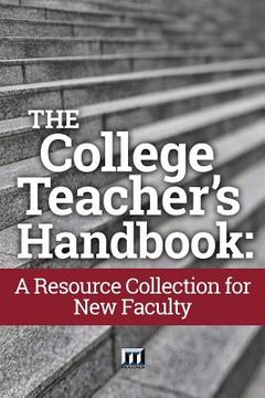 portada The College Teacher's Handbook: A Resource Collection for New Faculty (en Inglés)