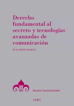 portada Derecho Fundamental al Secreto y Tecnologías Avanzadas de Comunicación (Estudios Constitucionales) (in Spanish)