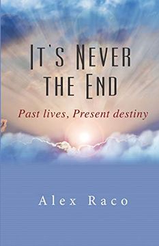 portada It's Never the End: Past Lives Present Destiny (en Inglés)