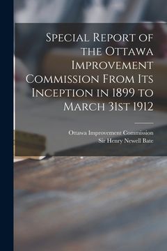 portada Special Report of the Ottawa Improvement Commission From Its Inception in 1899 to March 31st 1912